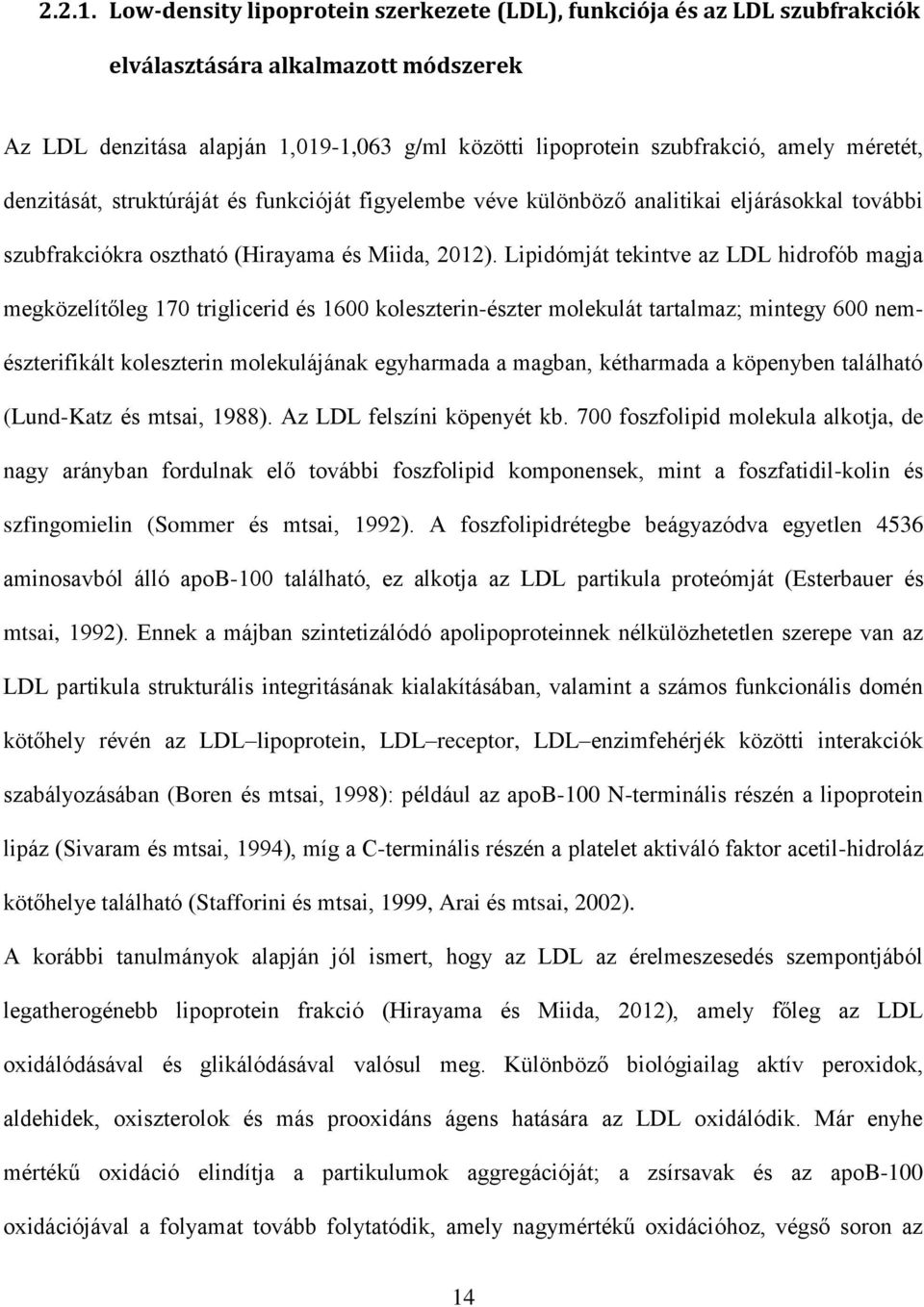 méretét, denzitását, struktúráját és funkcióját figyelembe véve különböző analitikai eljárásokkal további szubfrakciókra osztható (Hirayama és Miida, 2012).