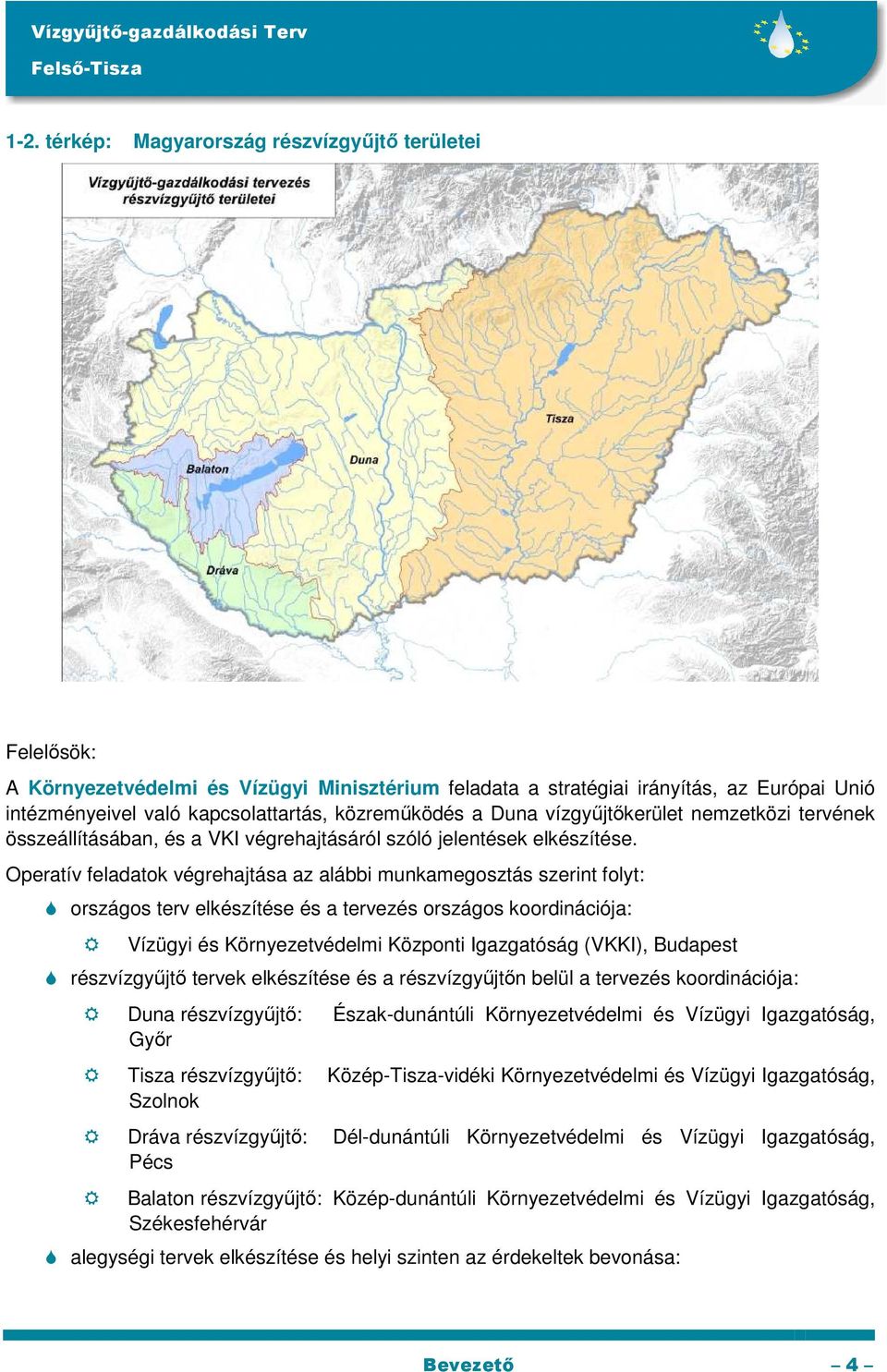 Operatív feladatok végrehajtása az alábbi munkamegosztás szerint folyt: országos terv elkészítése és a tervezés országos koordinációja: Vízügyi és Környezetvédelmi Központi Igazgatóság (VKKI),