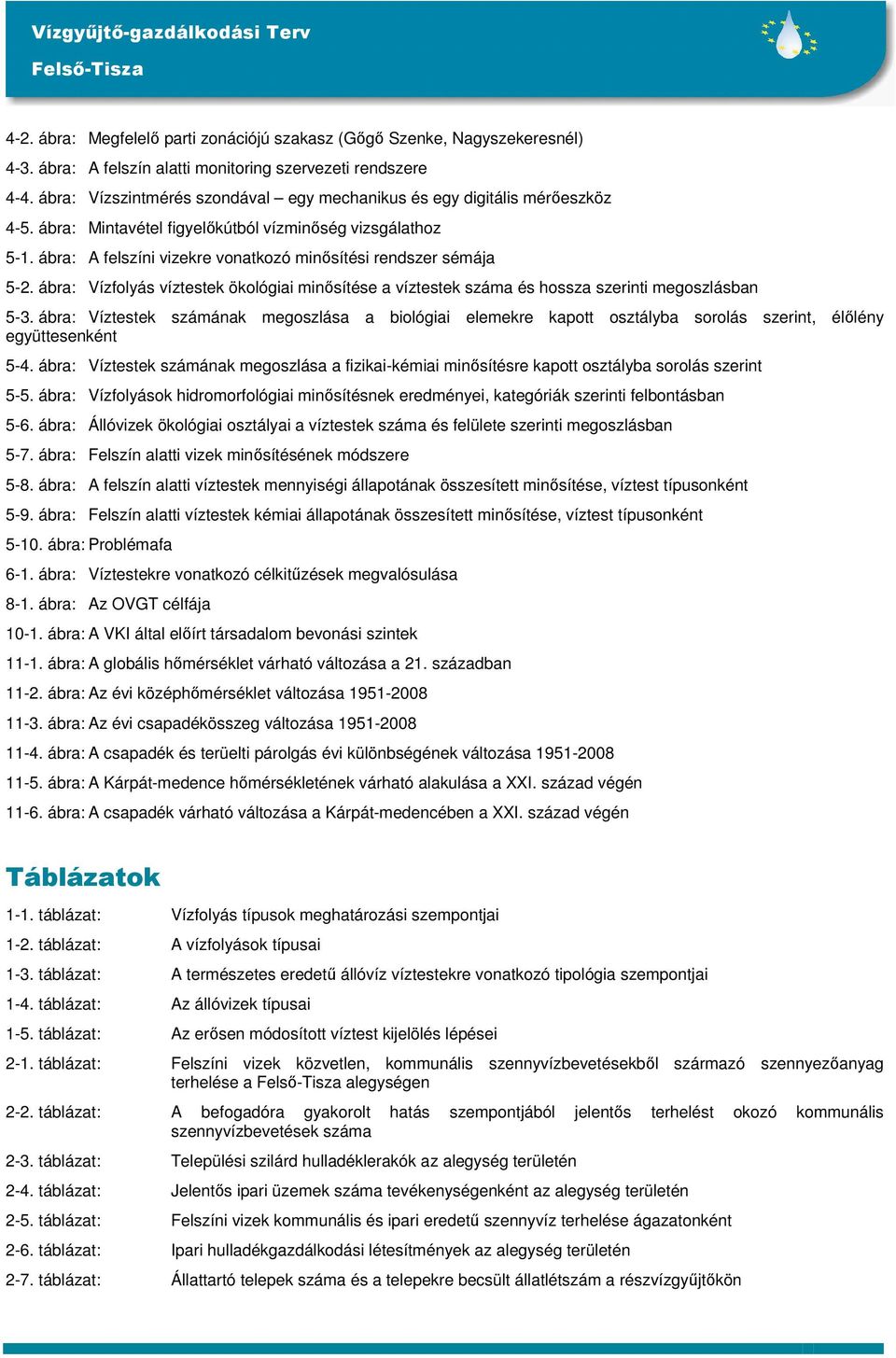 ábra: A felszíni vizekre vonatkozó minısítési rendszer sémája 5-2. ábra: Vízfolyás víztestek ökológiai minısítése a víztestek száma és hossza szerinti megoszlásban 5-3.