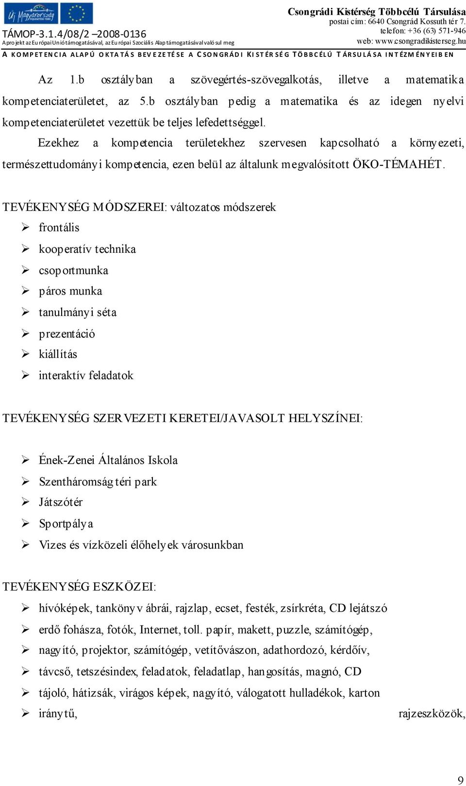 Ezekhez a kompetencia területekhez szervesen kapcsolható a környezeti, természettudományi kompetencia, ezen belül az általunk megvalósított ÖKO-TÉMAHÉT.