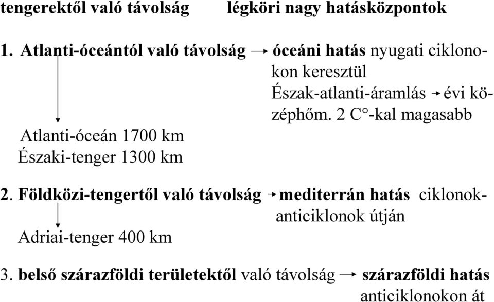 középhőm. 2 C -kal magasabb Atlanti-óceán 1700 km Északi-tenger 1300 km 2.