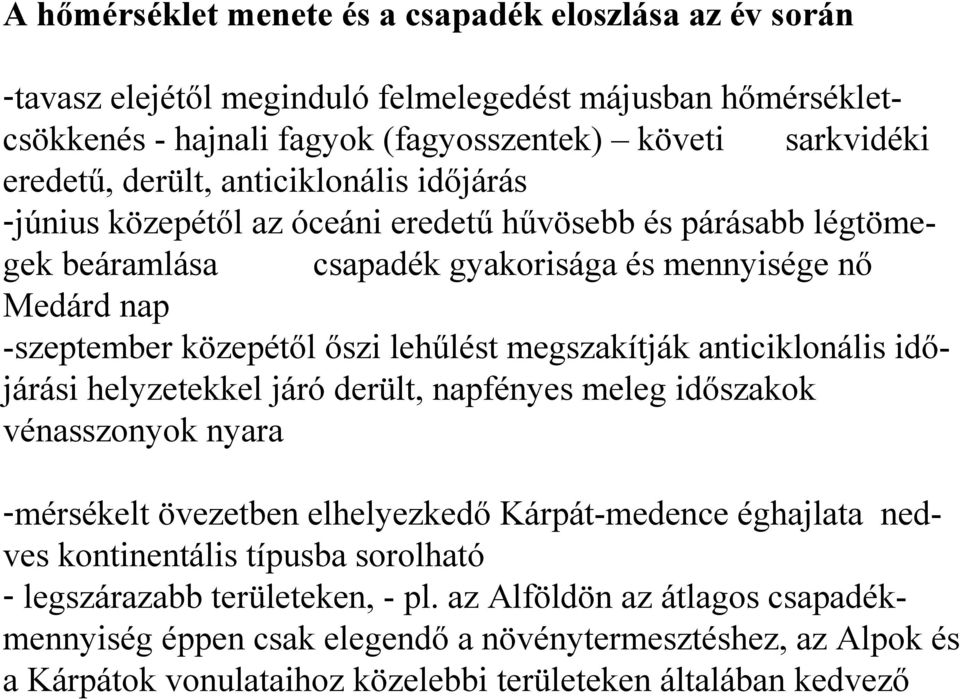 megszakítják anticiklonális időjárási helyzetekkel járó derült, napfényes meleg időszakok vénasszonyok nyara -mérsékelt övezetben elhelyezkedő Kárpát-medence éghajlata nedves kontinentális