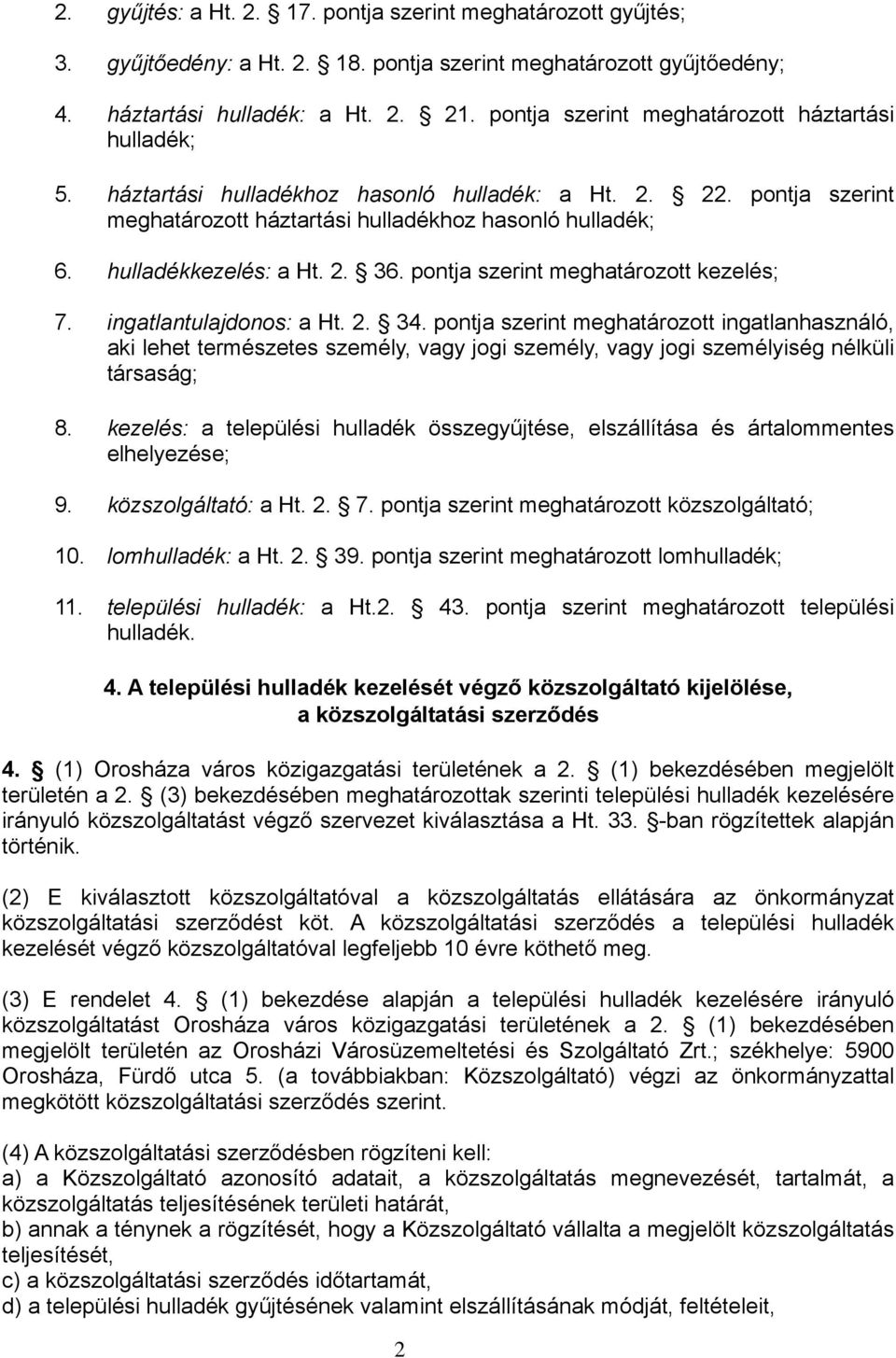 hulladékkezelés: a Ht. 2. 36. pontja szerint meghatározott kezelés; 7. ingatlantulajdonos: a Ht. 2. 34.