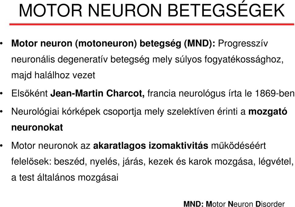 Neurológiai kórképek csoportja mely szelektíven érinti a mozgató neuronokat Motor neuronok az akaratlagos izomaktivitás