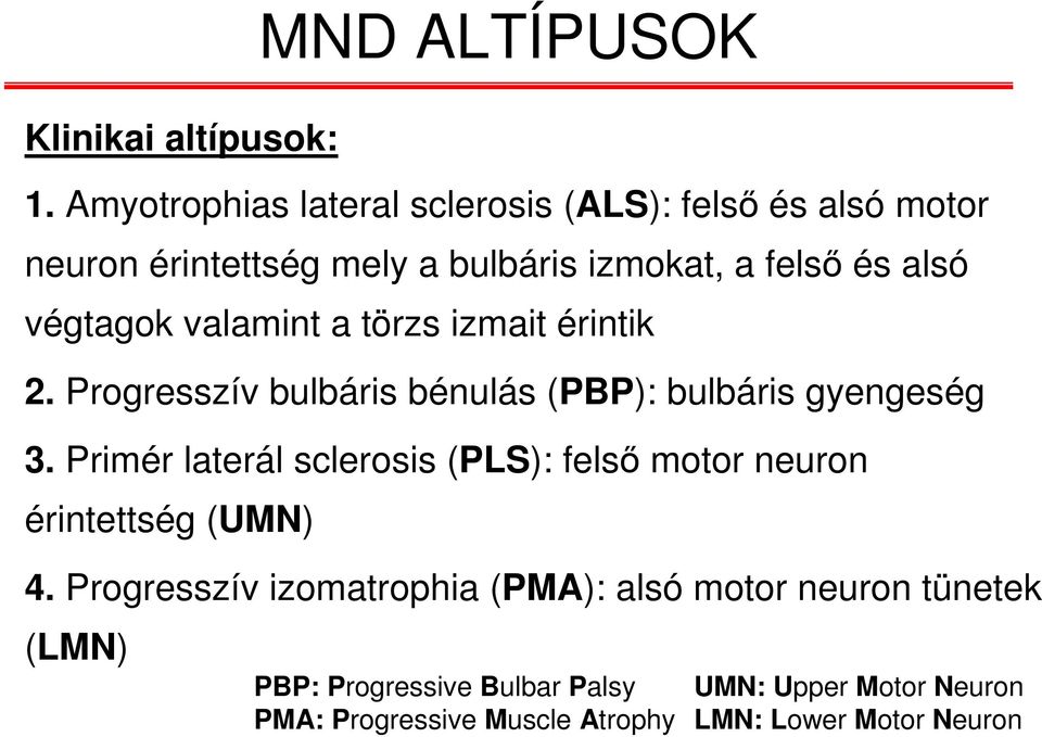 végtagok valamint a törzs izmait érintik 2. Progresszív bulbáris bénulás (PBP): bulbáris gyengeség 3.