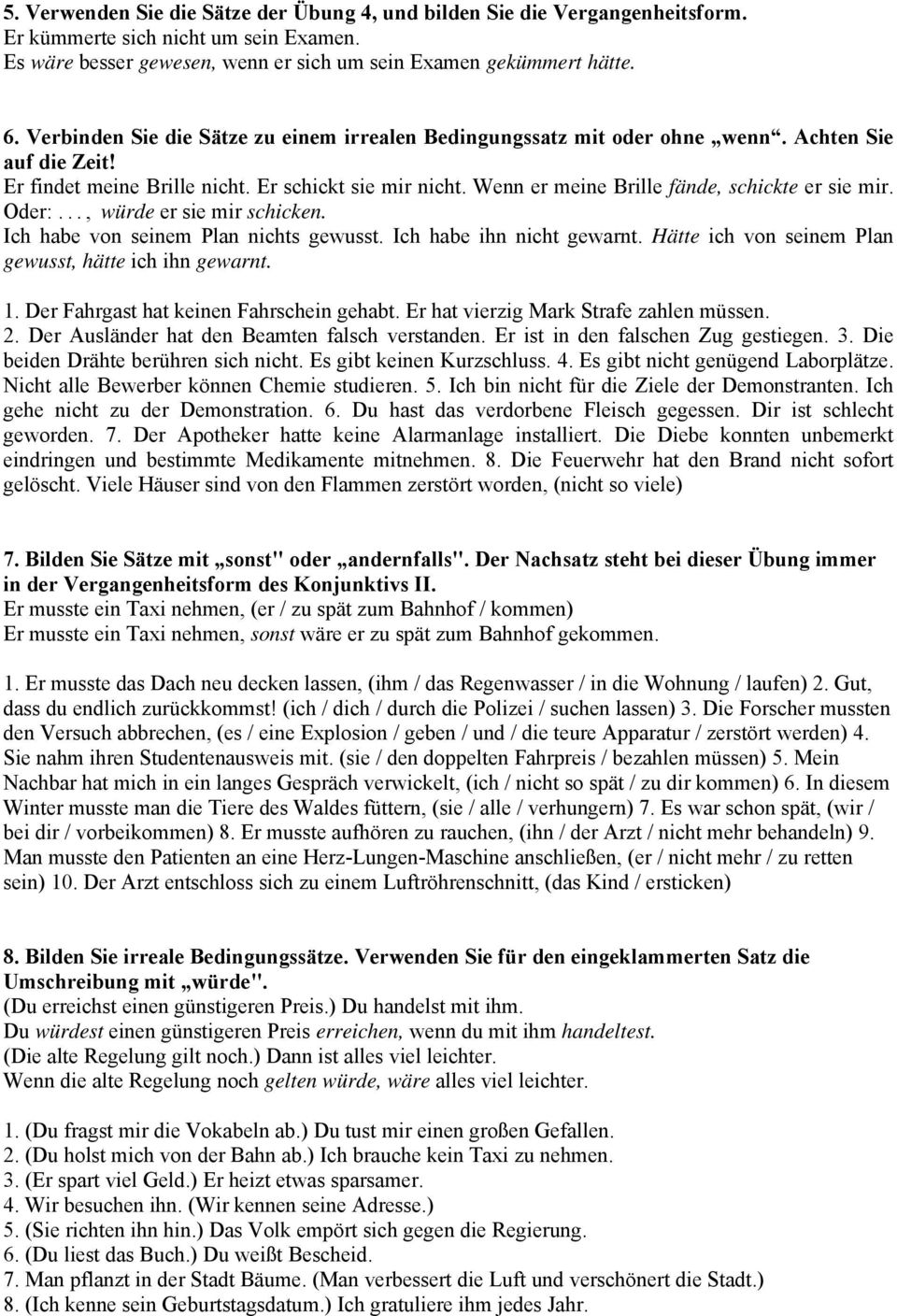 Wenn er meine Brille fände, schickte er sie mir. Oder:..., würde er sie mir schicken. Ich habe von seinem Plan nichts gewusst. Ich habe ihn nicht gewarnt.