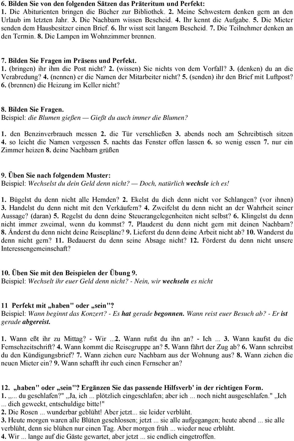Die Lampen im Wohnzimmer brennen. 7. Bilden Sie Fragen im Präsens und Perfekt. 1. (bringen) ihr ihm die Post nicht? 2. (wissen) Sie nichts von dem Vorfall? 3. (denken) du an die Verabredung? 4.