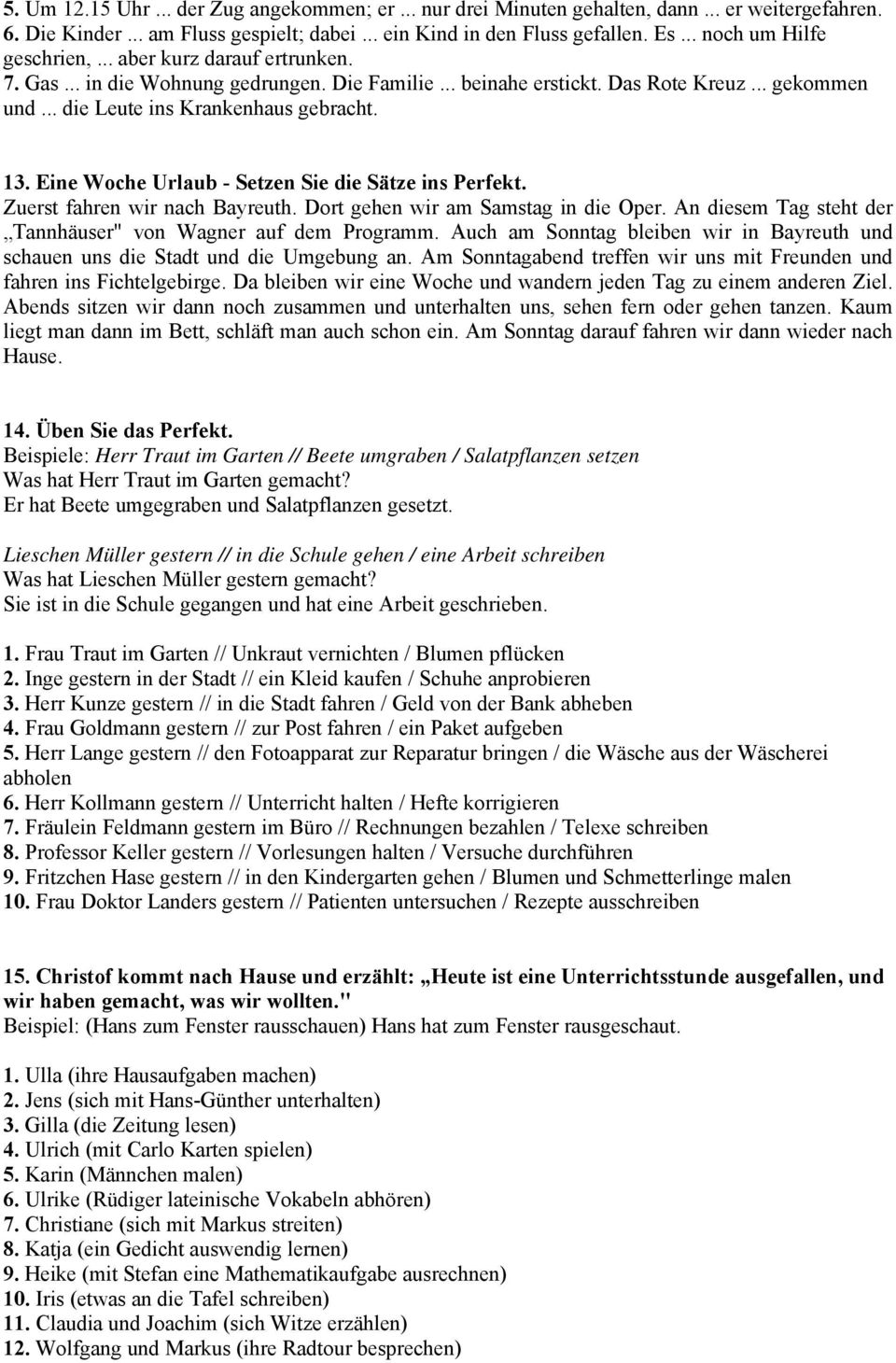 13. Eine Woche Urlaub - Setzen Sie die Sätze ins Perfekt. Zuerst fahren wir nach Bayreuth. Dort gehen wir am Samstag in die Oper. An diesem Tag steht der Tannhäuser" von Wagner auf dem Programm.