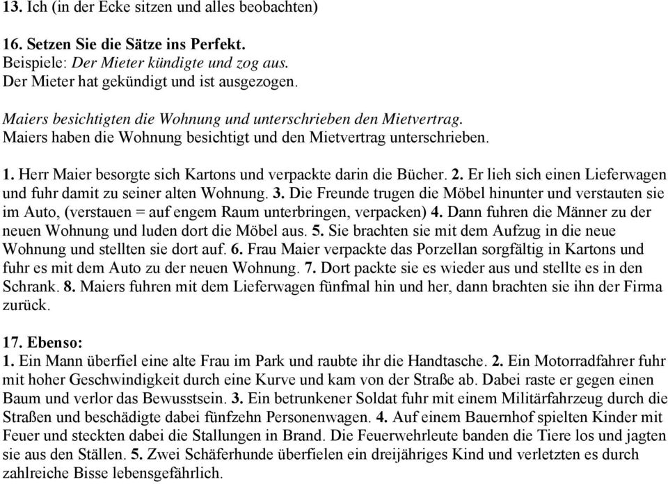 Herr Maier besorgte sich Kartons und verpackte darin die Bücher. 2. Er lieh sich einen Lieferwagen und fuhr damit zu seiner alten Wohnung. 3.