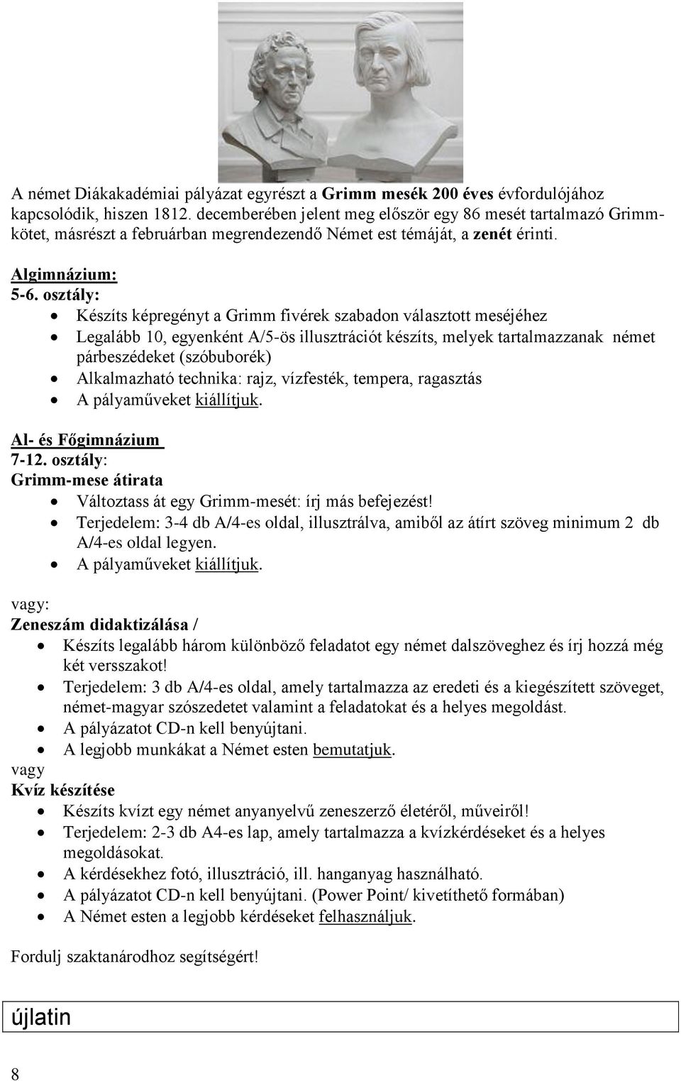 osztály: Készíts képregényt a Grimm fivérek szabadon választott meséjéhez Legalább 10, egyenként A/5-ös illusztrációt készíts, melyek tartalmazzanak német párbeszédeket (szóbuborék) Alkalmazható