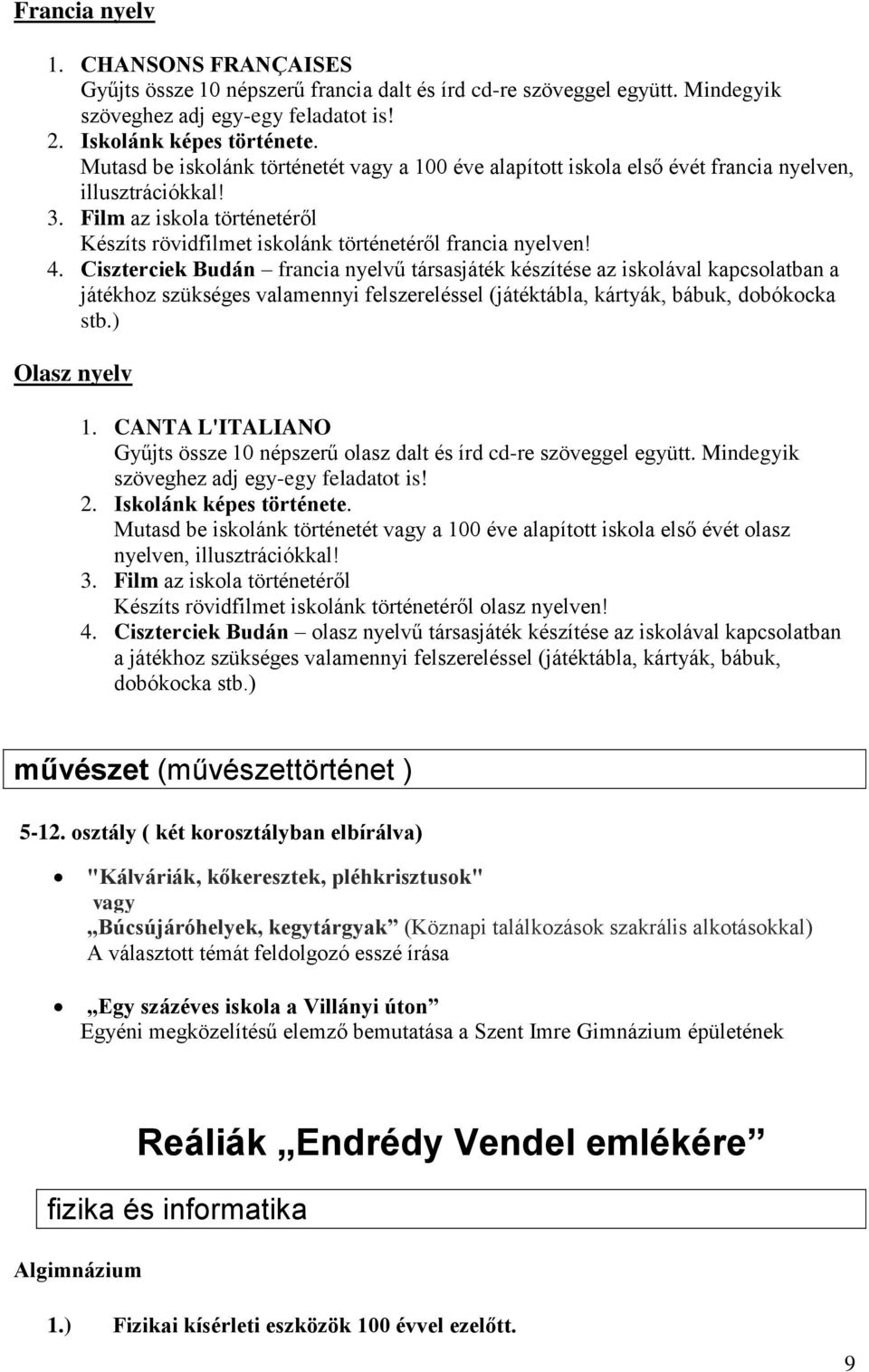 Ciszterciek Budán francia nyelvű társasjáték készítése az iskolával kapcsolatban a játékhoz szükséges valamennyi felszereléssel (játéktábla, kártyák, bábuk, dobókocka stb.) Olasz nyelv 1.