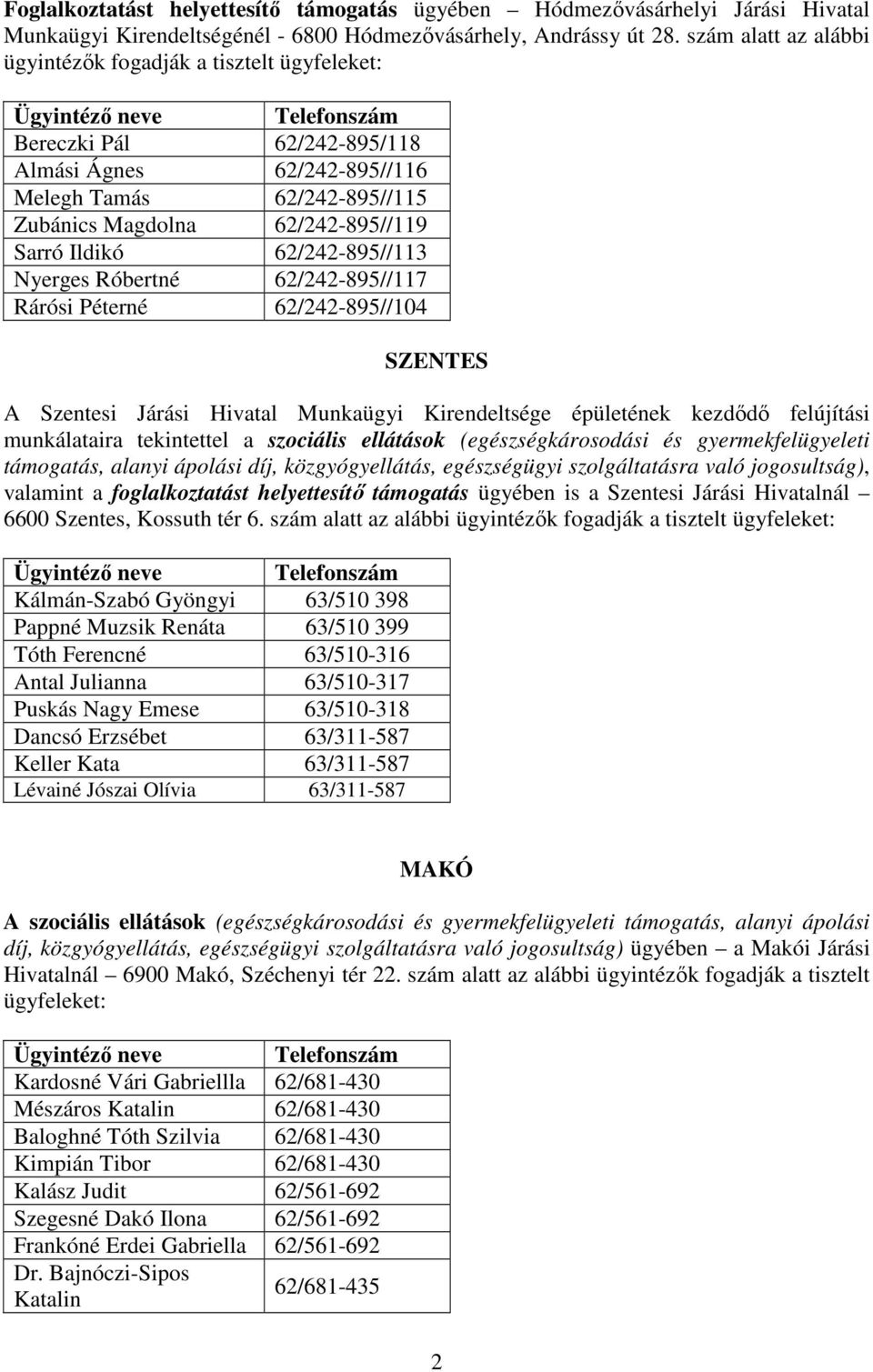 Róbertné 62/242-895//117 Rárósi Péterné 62/242-895//104 SZENTES A Szentesi Járási Hivatal Munkaügyi Kirendeltsége épületének kezdődő felújítási munkálataira tekintettel a szociális ellátások