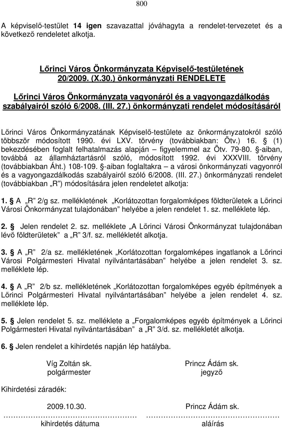 ) önkormányzati rendelet módosításáról Lőrinci Város Önkormányzatának Képviselő-testülete az önkormányzatokról szóló többször módosított 1990. évi LXV. törvény (továbbiakban: Ötv.) 16.