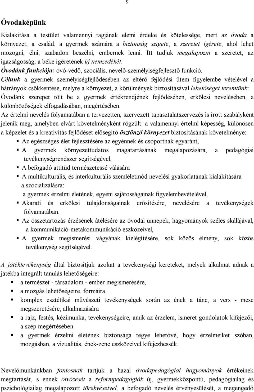 Óvodánk funkciója: óvó-védő, szociális, nevelő-személyiségfejlesztő funkció.