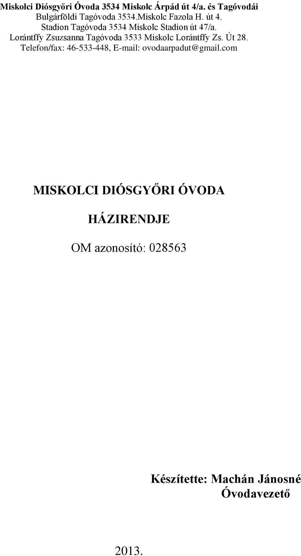 Lorántffy Zsuzsanna Tagóvoda 3533 Miskolc Lorántffy Zs. Út 28.