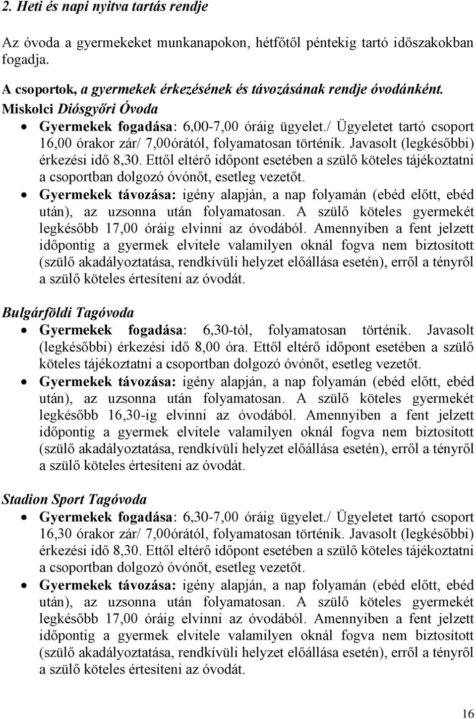 Ettől eltérő időpont esetében a szülő köteles tájékoztatni a csoportban dolgozó óvónőt, esetleg vezetőt.