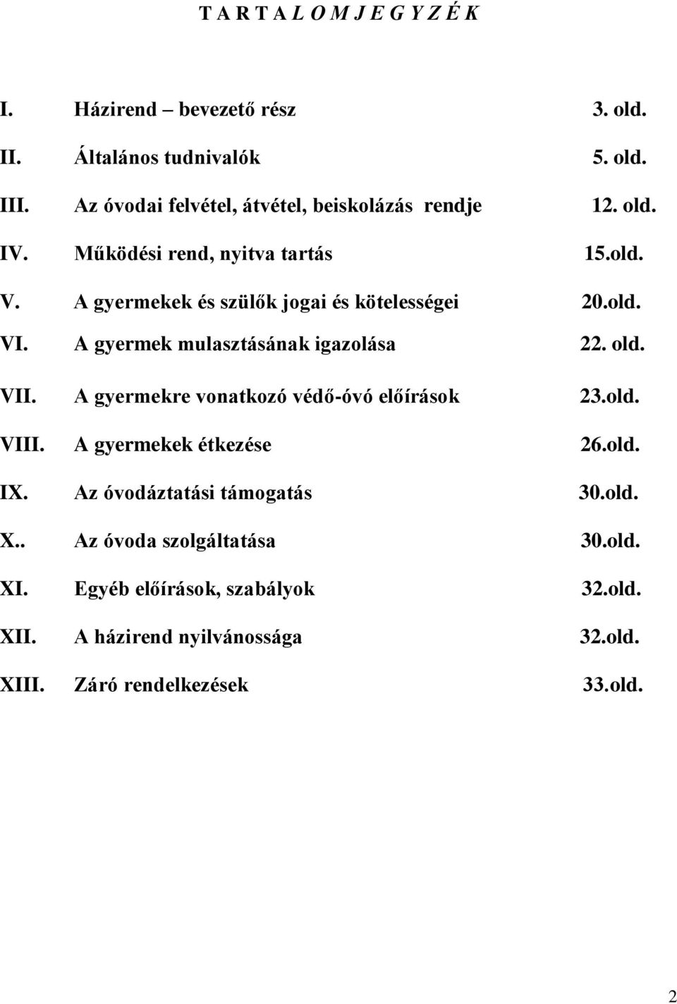 A gyermekek és szülők jogai és kötelességei 20.old. VI. A gyermek mulasztásának igazolása 22. old. VII.