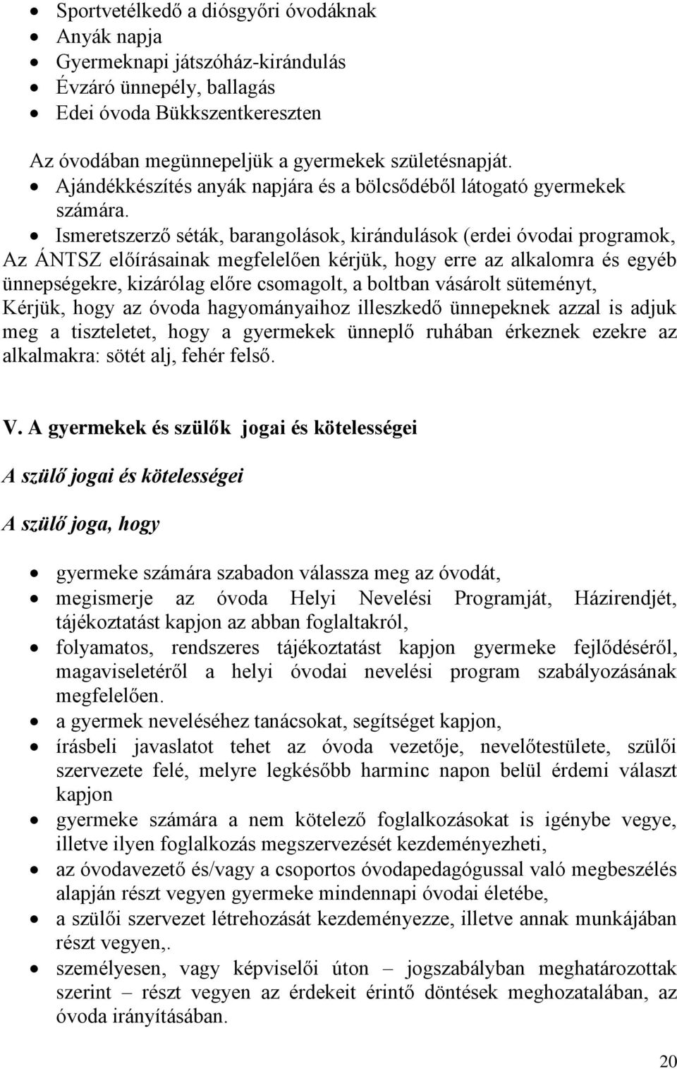 Ismeretszerző séták, barangolások, kirándulások (erdei óvodai programok, Az ÁNTSZ előírásainak megfelelően kérjük, hogy erre az alkalomra és egyéb ünnepségekre, kizárólag előre csomagolt, a boltban