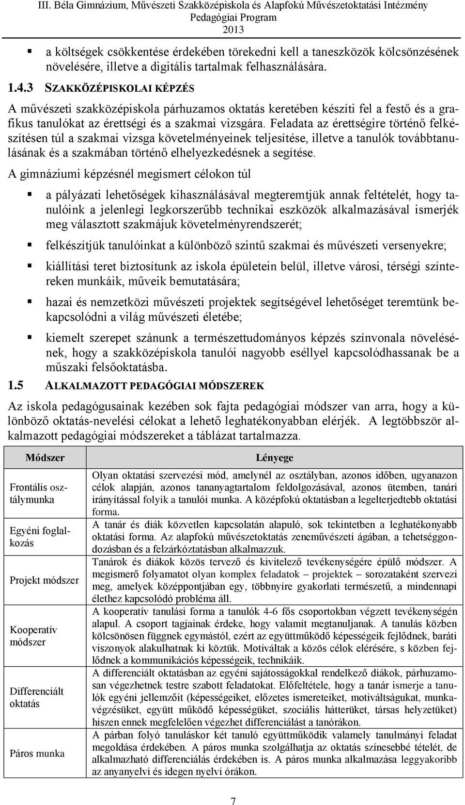 Feladata az érettségire történő felkészítésen túl a szakmai vizsga követelményeinek teljesítése, illetve a tanulók továbbtanulásának és a szakmában történő elhelyezkedésnek a segítése.