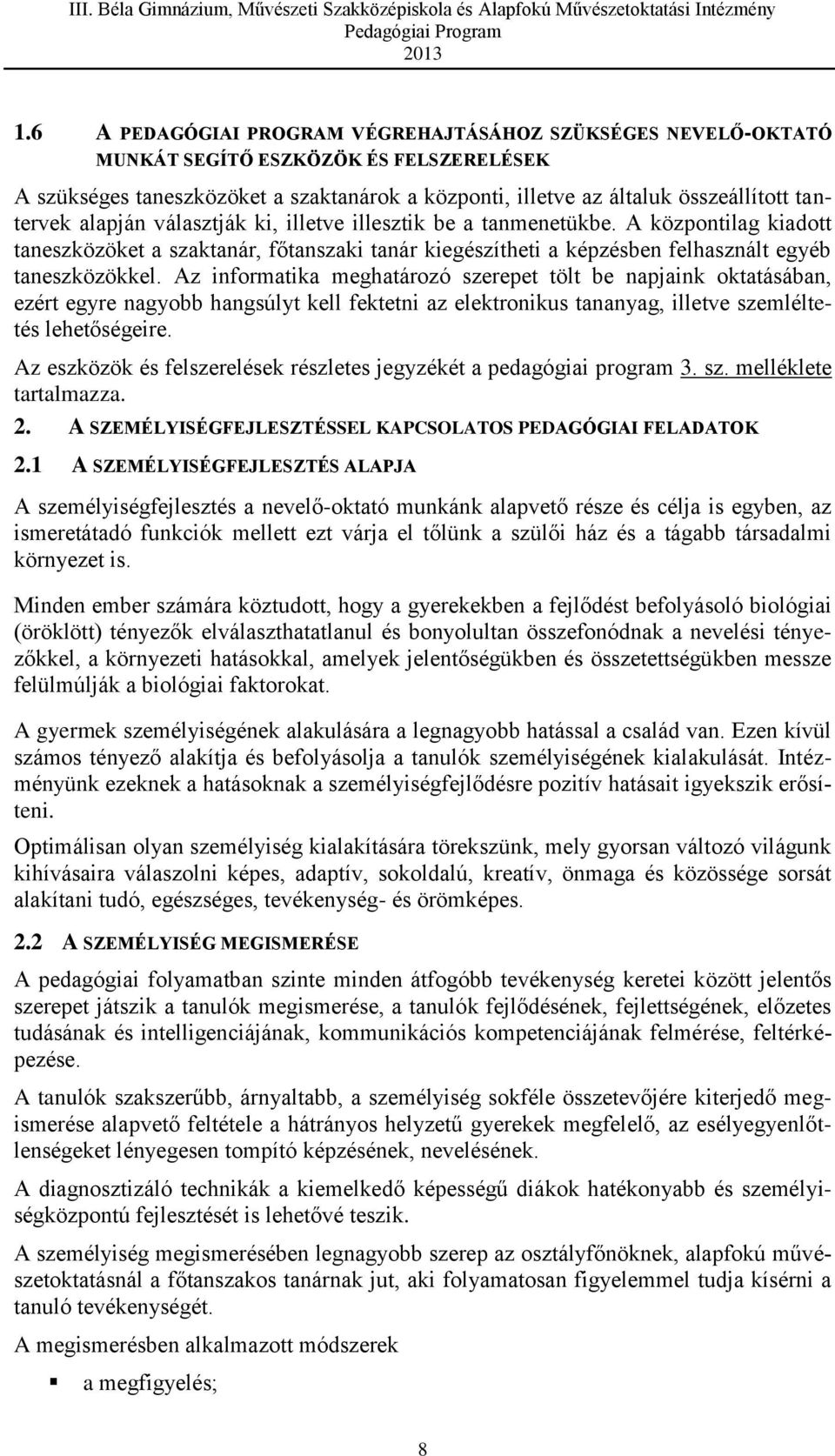 Az informatika meghatározó szerepet tölt be napjaink oktatásában, ezért egyre nagyobb hangsúlyt kell fektetni az elektronikus tananyag, illetve szemléltetés lehetőségeire.