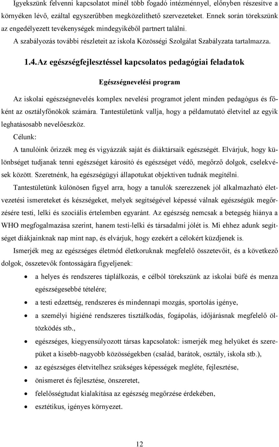 Az egészségfejlesztéssel kapcsolatos pedagógiai feladatok Egészségnevelési program Az iskolai egészségnevelés komplex nevelési programot jelent minden pedagógus és főként az osztályfőnökök számára.