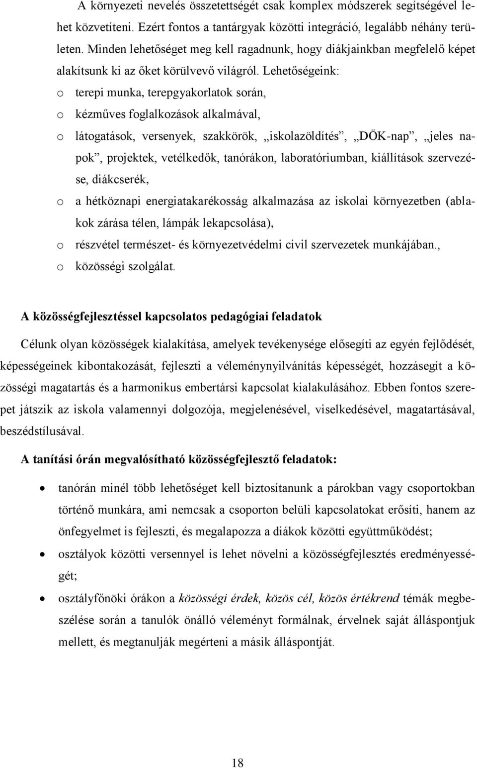 Lehetőségeink: o terepi munka, terepgyakorlatok során, o kézműves foglalkozások alkalmával, o látogatások, versenyek, szakkörök, iskolazöldítés, DÖK-nap, jeles napok, projektek, vetélkedők,