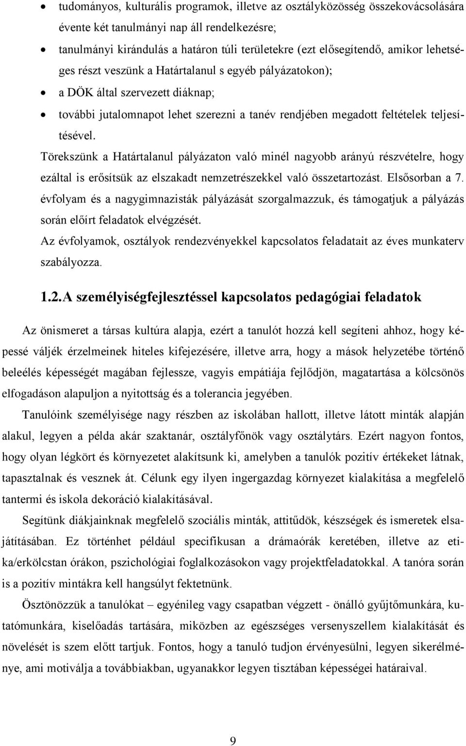 Törekszünk a Határtalanul pályázaton való minél nagyobb arányú részvételre, hogy ezáltal is erősítsük az elszakadt nemzetrészekkel való összetartozást. Elsősorban a 7.