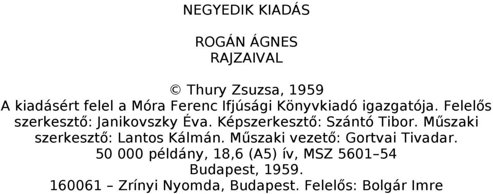 Képszerkesztő: Szántó Tibor. Műszaki szerkesztő: Lantos Kálmán.