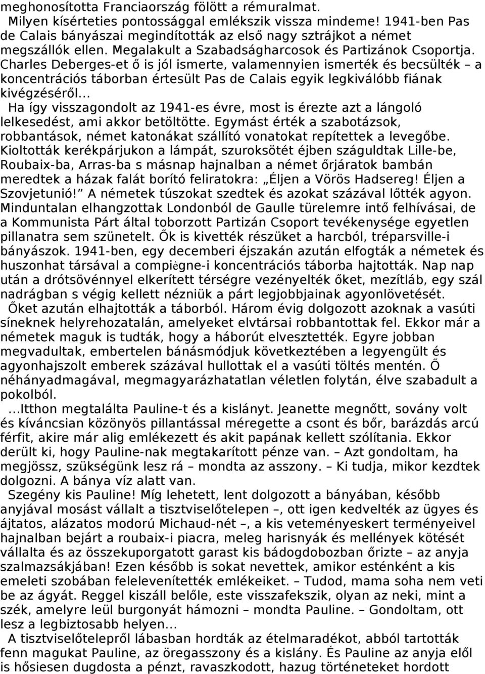 Charles Deberges-et ő is jól ismerte, valamennyien ismerték és becsülték a koncentrációs táborban értesült Pas de Calais egyik legkiválóbb fiának kivégzéséről Ha így visszagondolt az 1941-es évre,