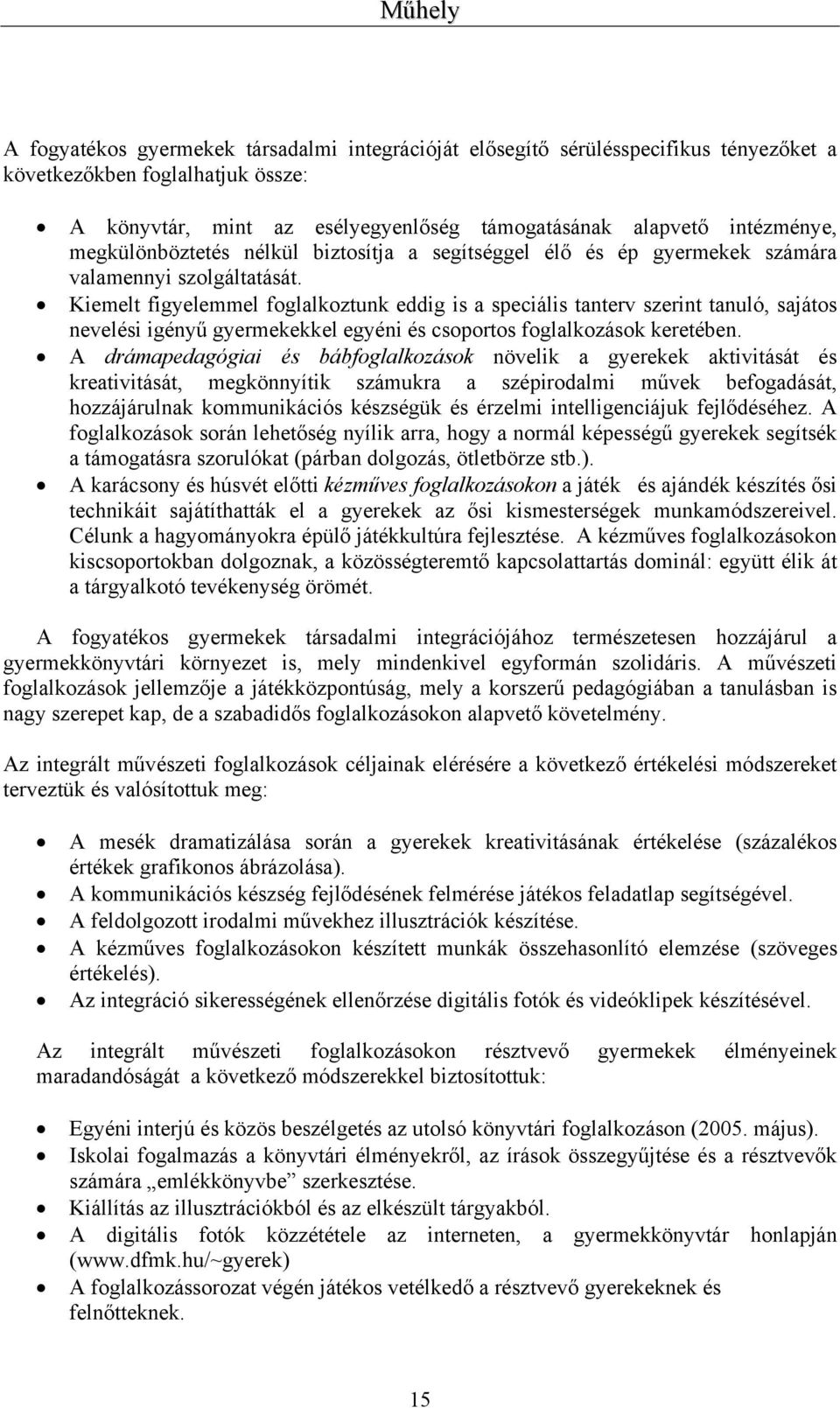 Kiemelt figyelemmel foglalkoztunk eddig is a speciális tanterv szerint tanuló, sajátos nevelési igényű gyermekekkel egyéni és csoportos foglalkozások keretében.