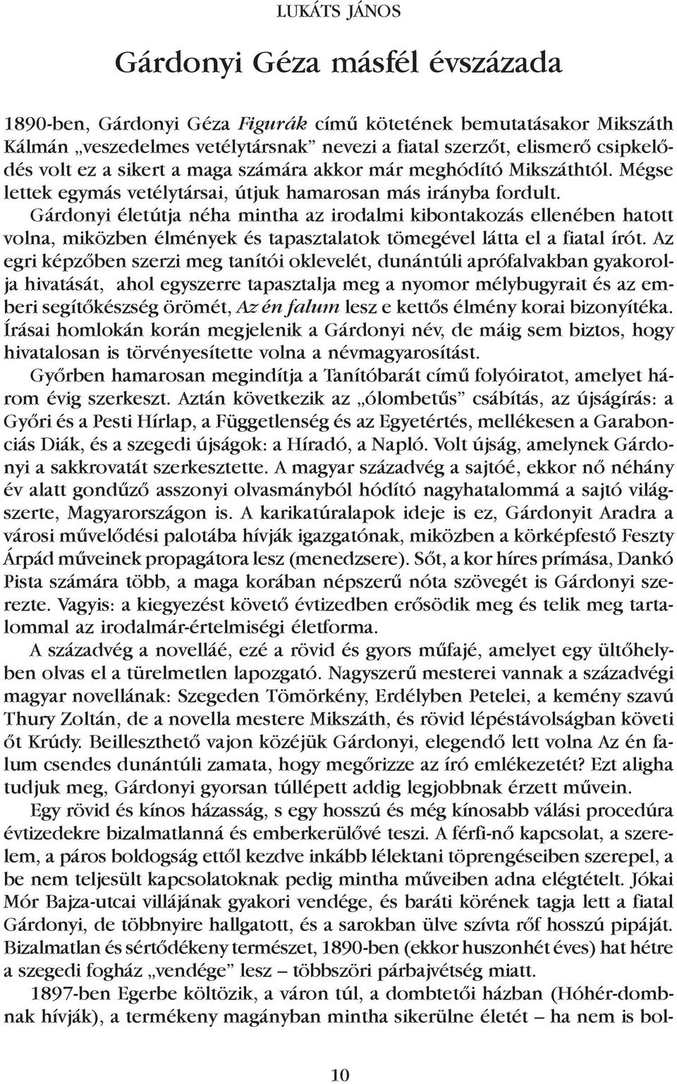 Gárdonyi életútja néha mintha az irodalmi kibontakozás ellenében hatott volna, miközben élmények és tapasztalatok tömegével látta el a fiatal írót.