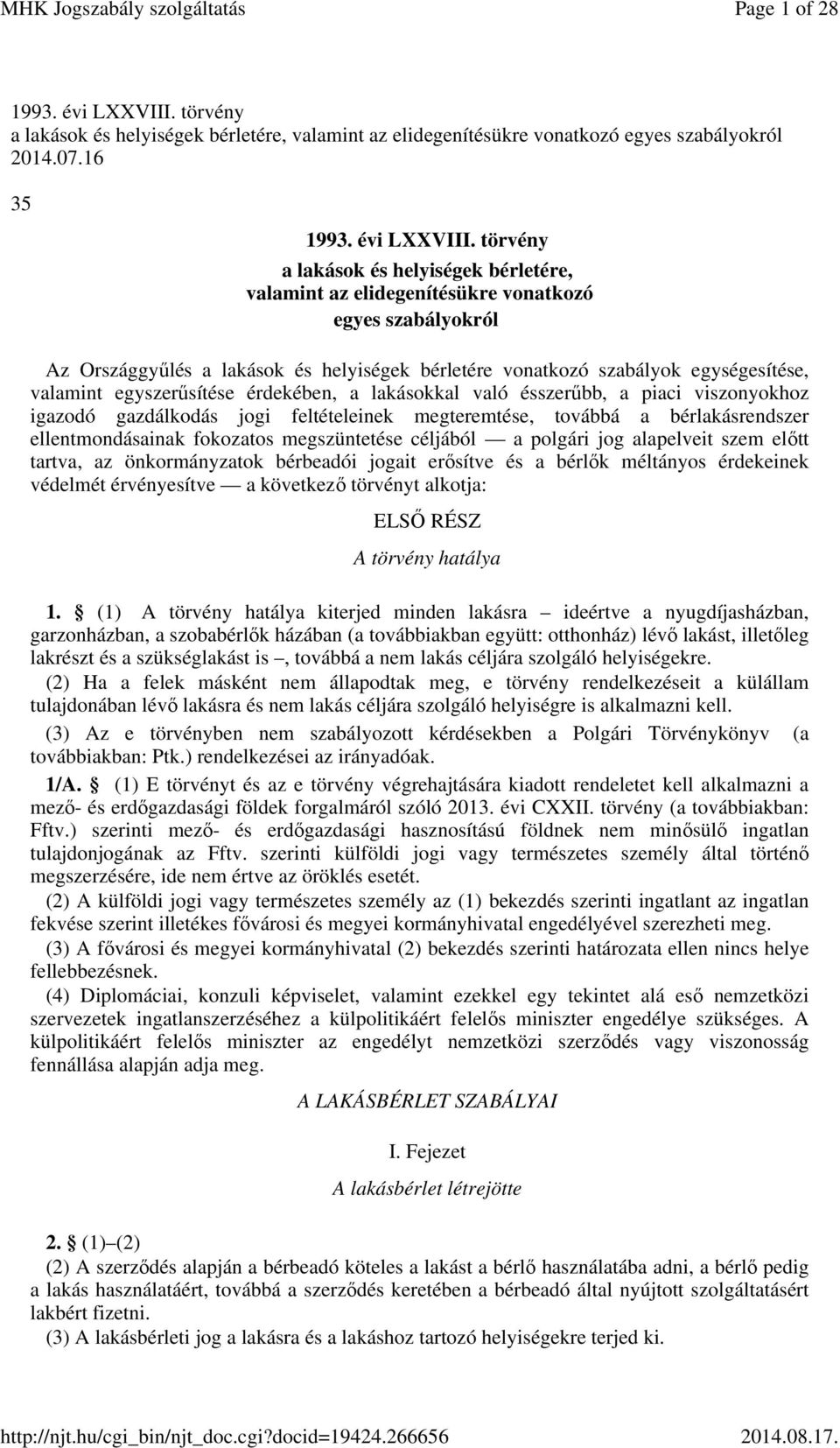 törvény a lakások és helyiségek bérletére, valamint az elidegenítésükre vonatkozó egyes szabályokról Az Országgyűlés a lakások és helyiségek bérletére vonatkozó szabályok egységesítése, valamint