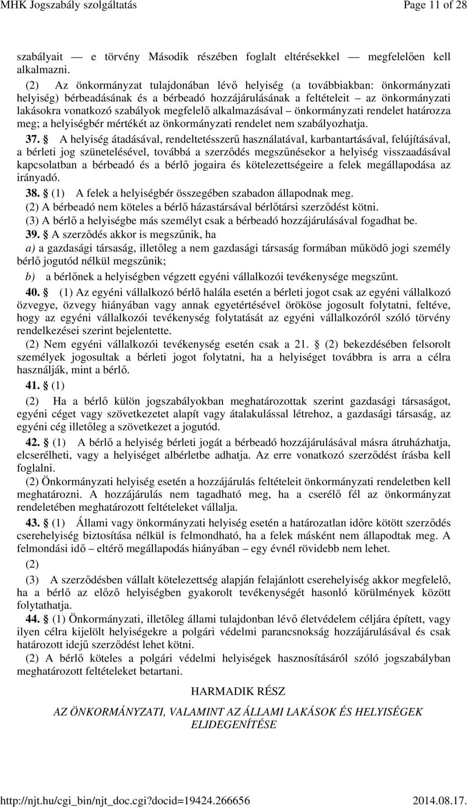 megfelelő alkalmazásával önkormányzati rendelet határozza meg; a helyiségbér mértékét az önkormányzati rendelet nem szabályozhatja. 37.