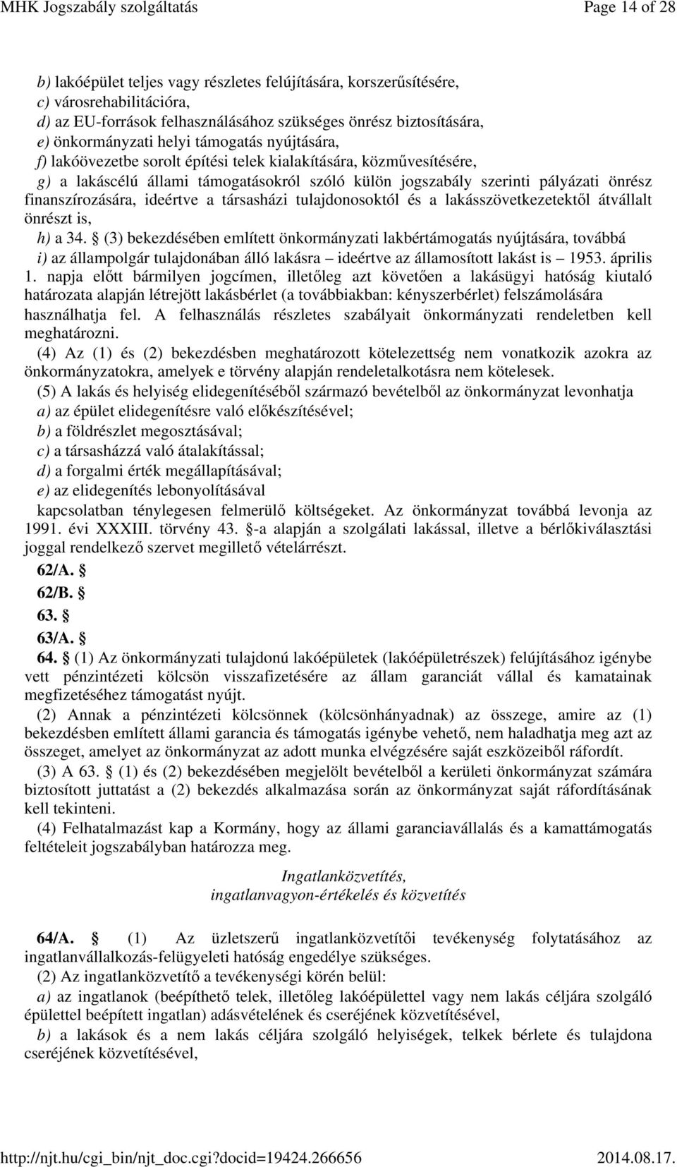 ideértve a társasházi tulajdonosoktól és a lakásszövetkezetektől átvállalt önrészt is, h) a 34.