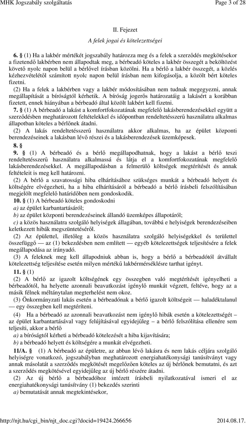 belül a bérlővel írásban közölni. Ha a bérlő a lakbér összegét, a közlés kézhezvételétől számított nyolc napon belül írásban nem kifogásolja, a közölt bért köteles fizetni.