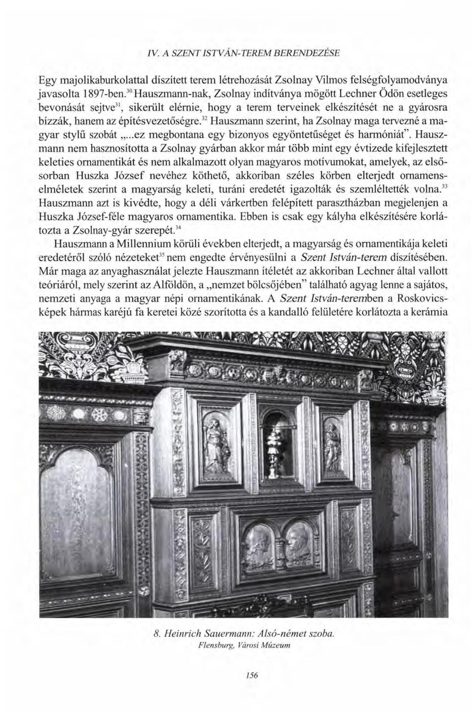 32 Hauszmann szerint, ha Zsolnay maga tervezné a magyar stylű szobát...ez megbontana egy bizonyos egyöntetűséget és harmóniát".