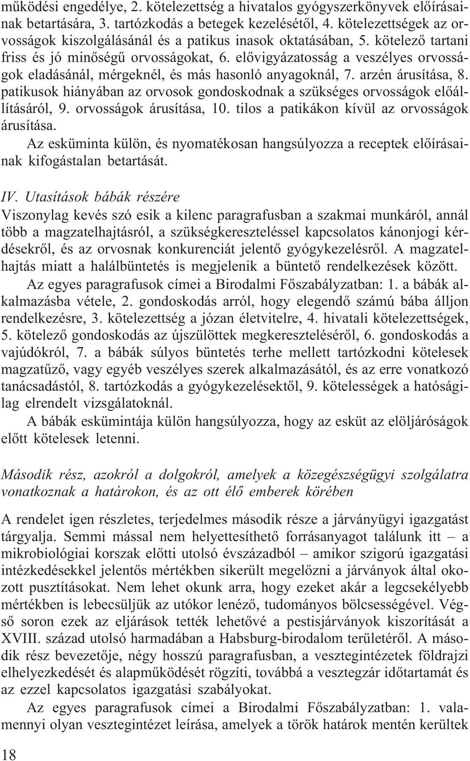 elõvigyázatosság a veszélyes orvosságok eladásánál, mérgeknél, és más hasonló anyagoknál, 7. arzén árusítása, 8. patikusok hiányában az orvosok gondoskodnak a szükséges orvosságok elõállításáról, 9.