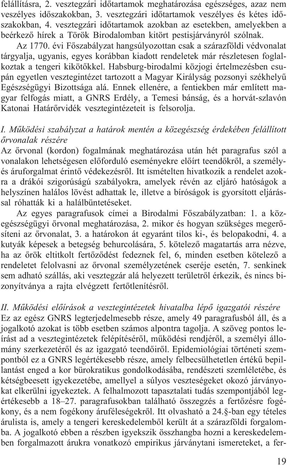 évi Fõszabályzat hangsúlyozottan csak a szárazföldi védvonalat tárgyalja, ugyanis, egyes korábban kiadott rendeletek már részletesen foglalkoztak a tengeri kikötõkkel.