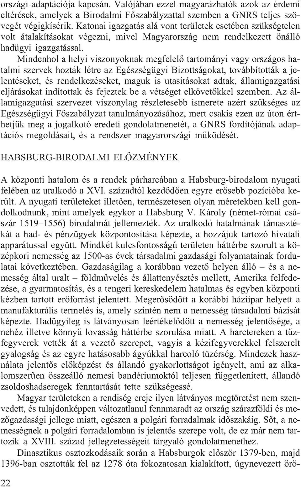 Mindenhol a helyi viszonyoknak megfelelõ tartományi vagy országos hatalmi szervek hozták létre az Egészségügyi Bizottságokat, továbbították a jelentéseket, és rendelkezéseket, maguk is utasításokat