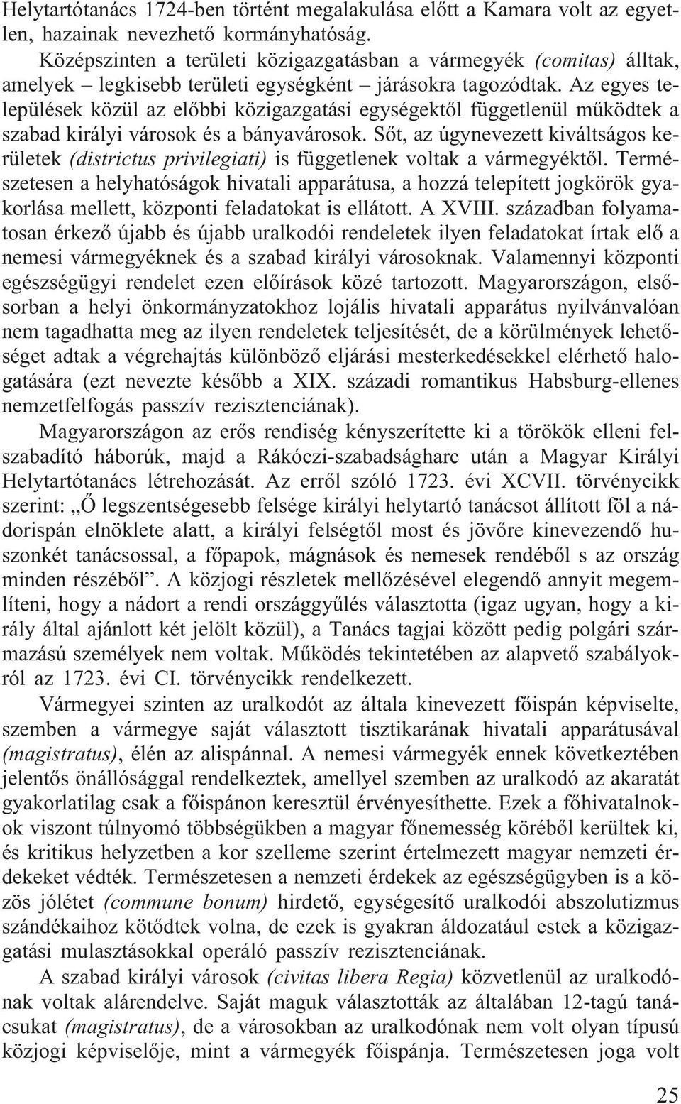 Az egyes települések közül az elõbbi közigazgatási egységektõl függetlenül mûködtek a szabad királyi városok és a bányavárosok.