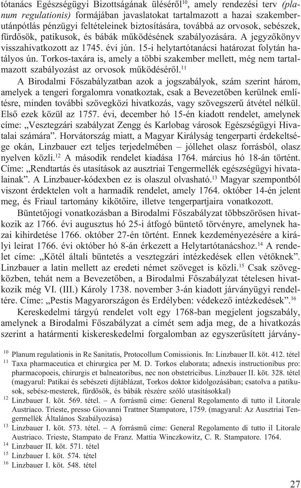 Torkos-taxára is, amely a többi szakember mellett, még nem tartalmazott szabályozást az orvosok mûködésérõl.