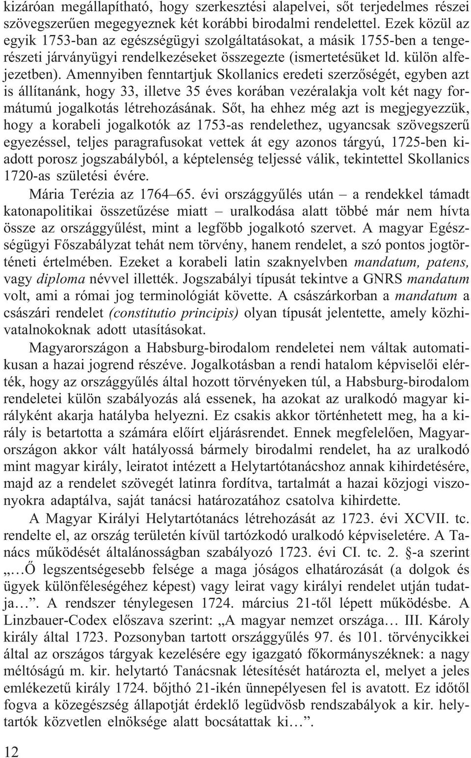 Amennyiben fenntartjuk Skollanics eredeti szerzõségét, egyben azt is állítanánk, hogy 33, illetve 35 éves korában vezéralakja volt két nagy formátumú jogalkotás létrehozásának.