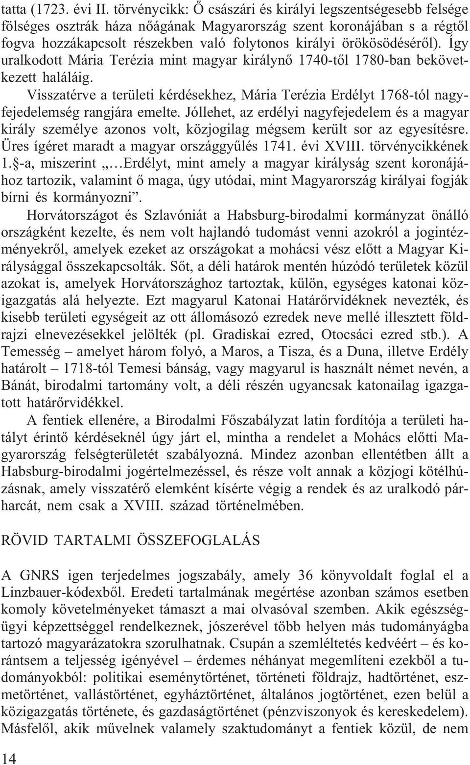 örökösödésérõl). Így uralkodott Mária Terézia mint magyar királynõ 1740-tõl 1780-ban bekövetkezett haláláig.