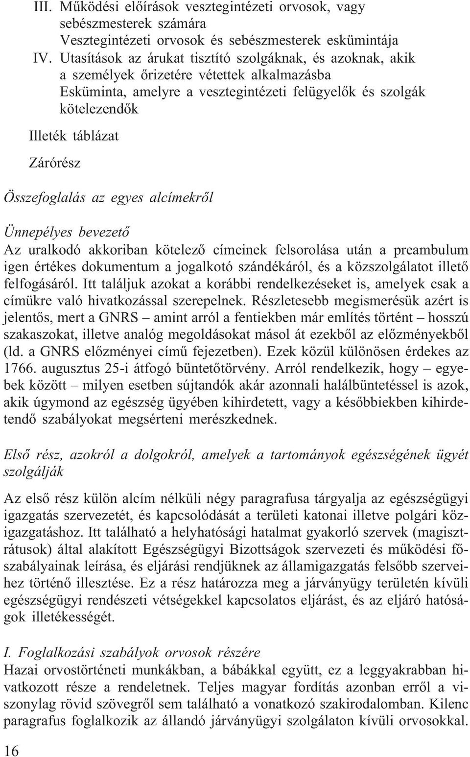 Zárórész Összefoglalás az egyes alcímekrõl Ünnepélyes bevezetõ Az uralkodó akkoriban kötelezõ címeinek felsorolása után a preambulum igen értékes dokumentum a jogalkotó szándékáról, és a