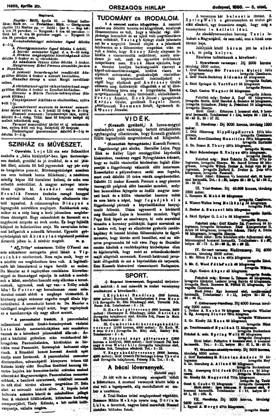 A Pénzügyminiszter fogad délután 4 órától. A horvát miniszter fogad d. e. 8 10 óráig. A föváros magánépitési bizottságának ülése délután 5 órakor az uj városházán.