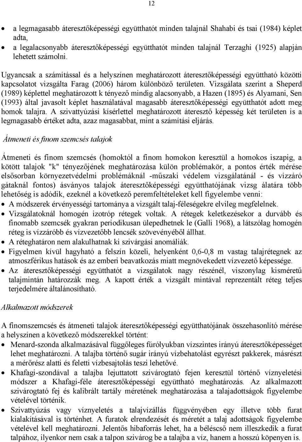 Vizsgálata szerint a Sheperd (1989) képlettel meghatározott k tényező mindig alacsonyabb, a Hazen (1895) és Alyamani, Sen (1993) által javasolt képlet használatával magasabb áteresztőképességi