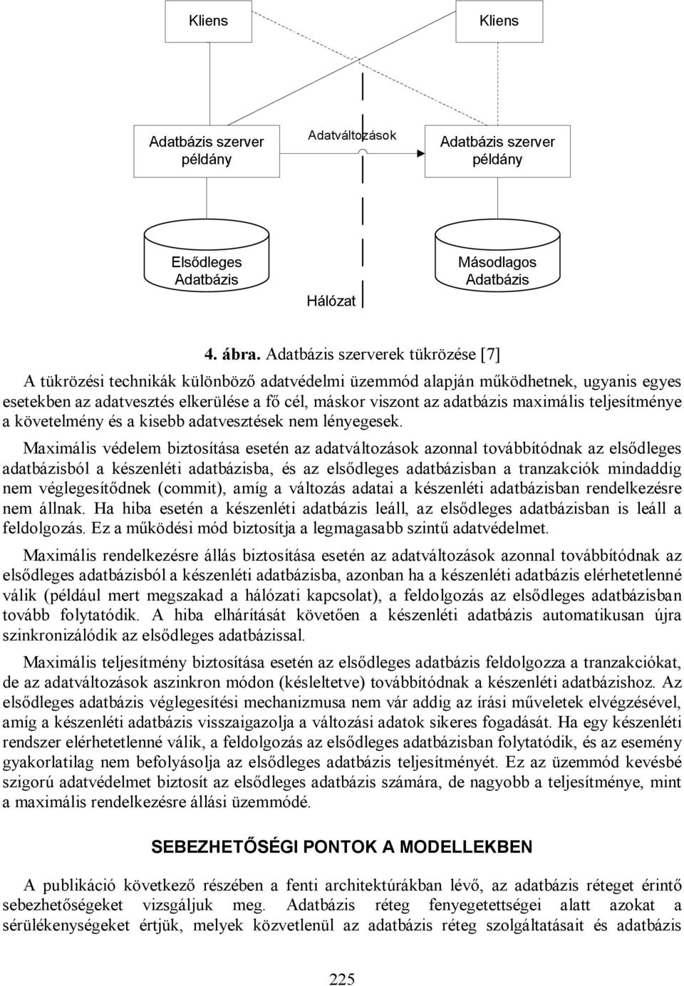 maximális teljesítménye a követelmény és a kisebb adatvesztések nem lényegesek.