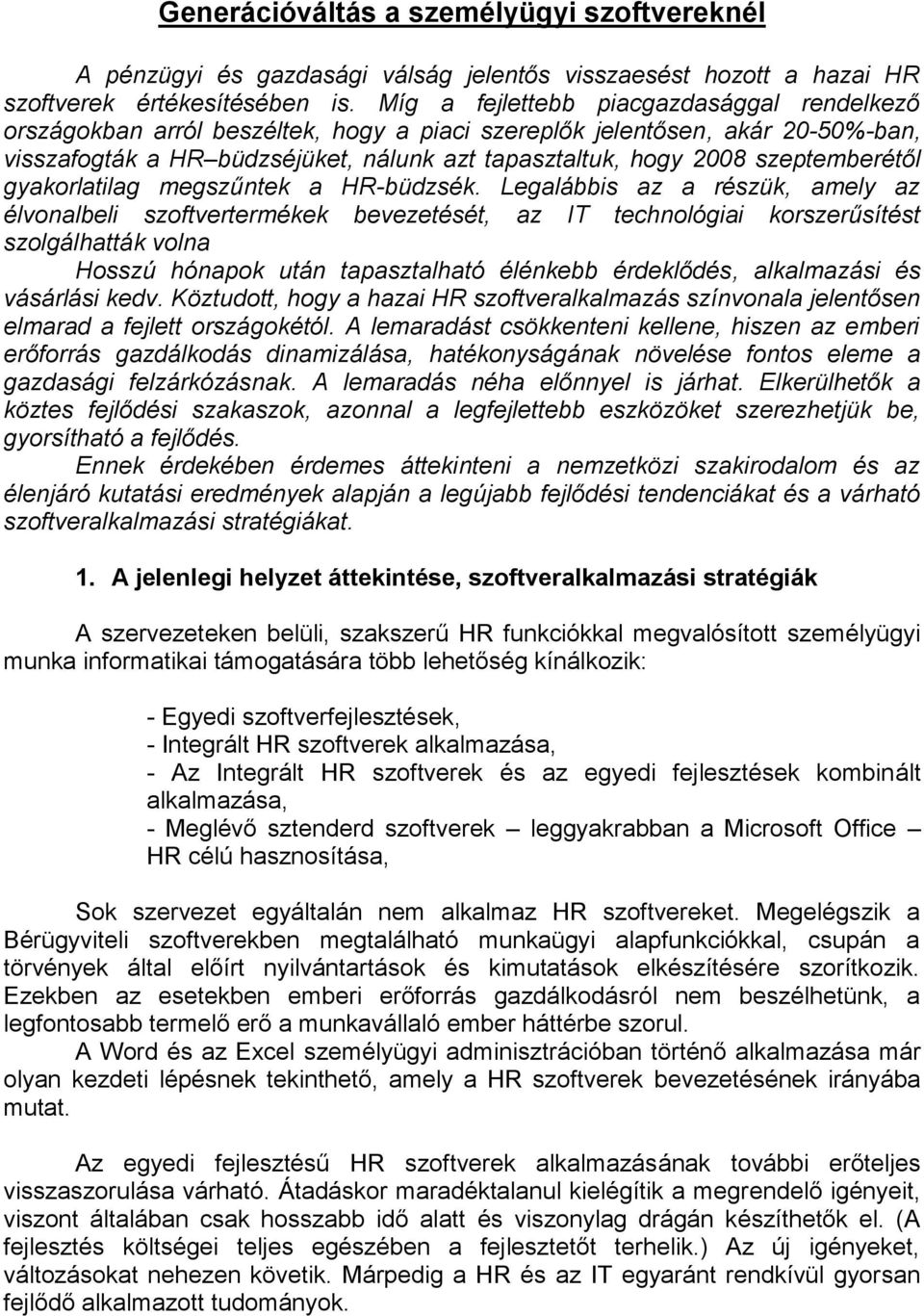 szeptemberétől gyakorlatilag megszűntek a HR-büdzsék.