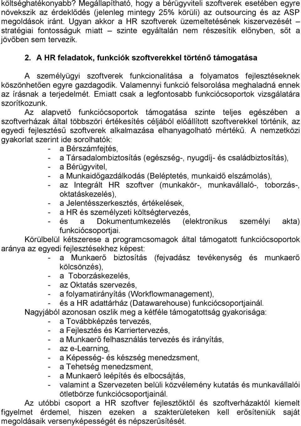 A HR feladatok, funkciók szoftverekkel történő támogatása A személyügyi szoftverek funkcionalitása a folyamatos fejlesztéseknek köszönhetően egyre gazdagodik.