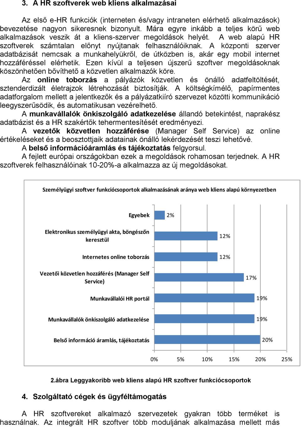 A központi szerver adatbázisát nemcsak a munkahelyükről, de útközben is, akár egy mobil internet hozzáféréssel elérhetik.